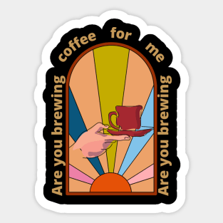 Are you brewing coffee for me Sticker